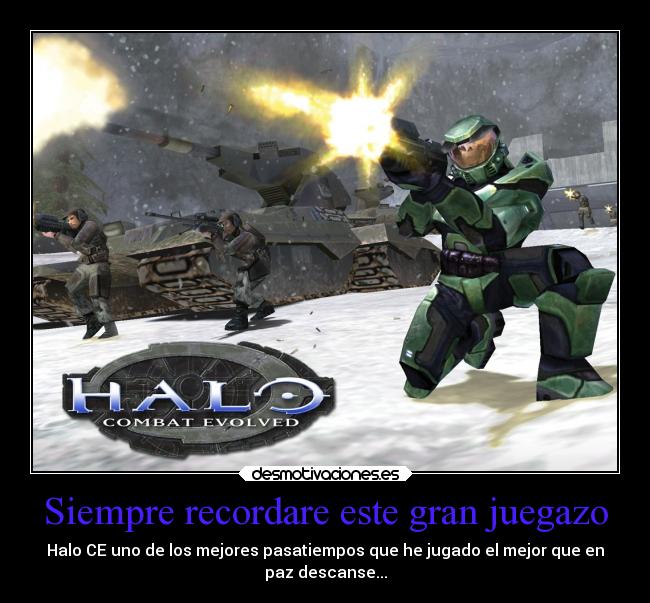 Siempre recordare este gran juegazo - Halo CE uno de los mejores pasatiempos que he jugado el mejor que en
paz descanse...