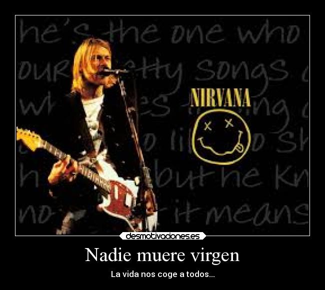 Nadie muere virgen - La vida nos coge a todos...