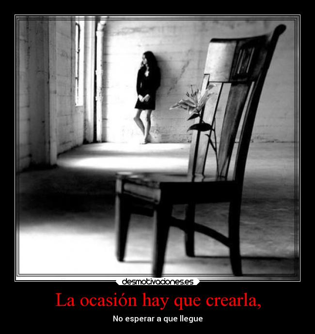 La ocasión hay que crearla, - 