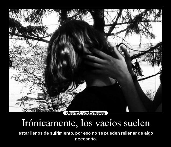 Irónicamente, los vacíos suelen -