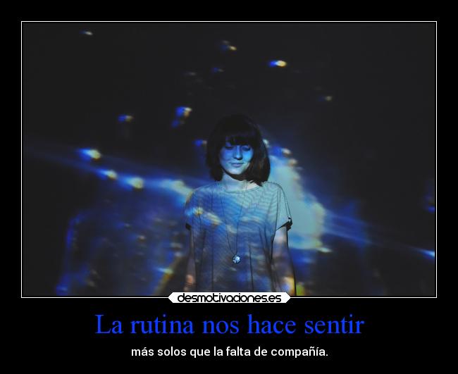 La rutina nos hace sentir -