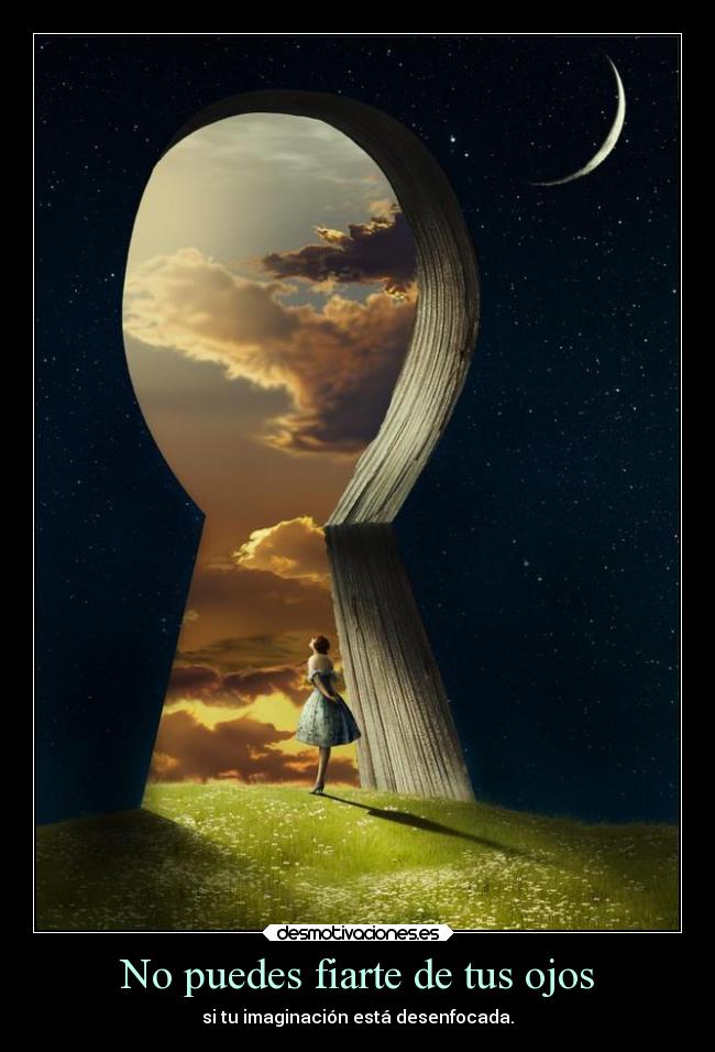 No puedes fiarte de tus ojos - si tu imaginación está desenfocada.