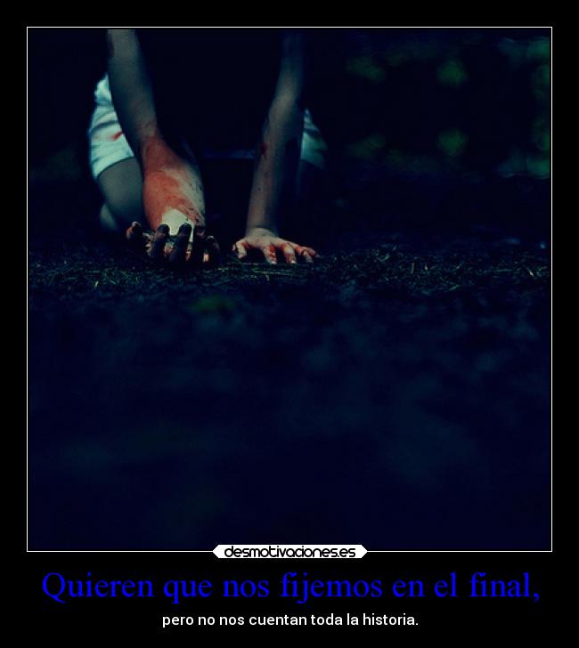 Quieren que nos fijemos en el final, - 