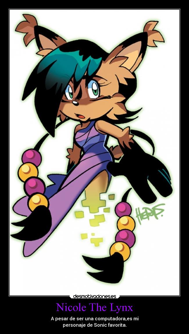 Nicole The Lynx - A pesar de ser una computadora,es mi
personaje de Sonic favorita.