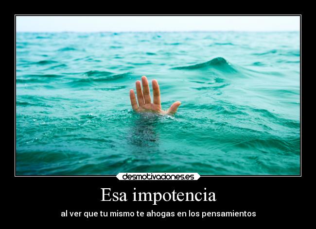 Esa impotencia - 