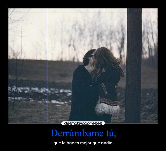 Derrúmbame tú, - 