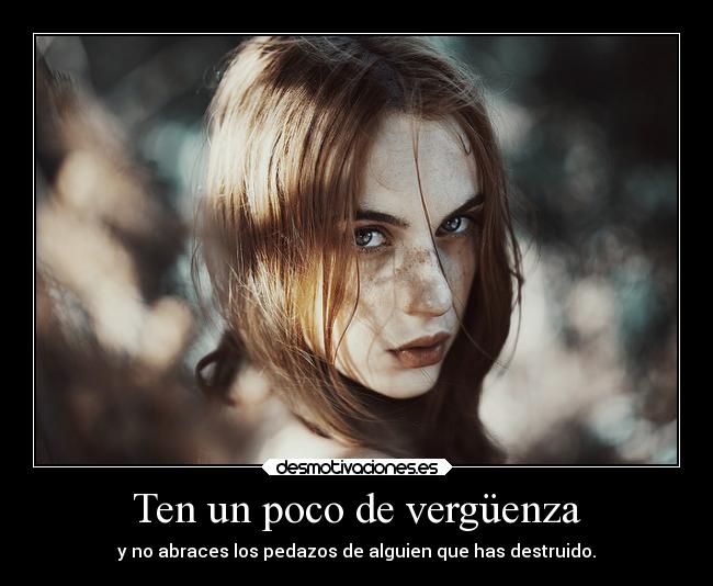 Ten un poco de vergüenza -