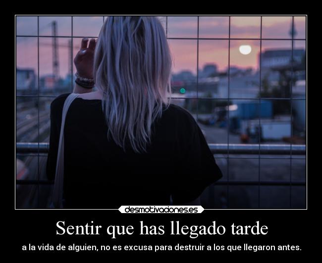 Sentir que has llegado tarde - a la vida de alguien, no es excusa para destruir a los que llegaron antes.