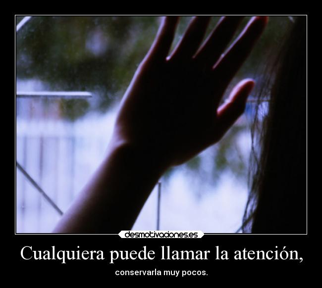 Cualquiera puede llamar la atención, -