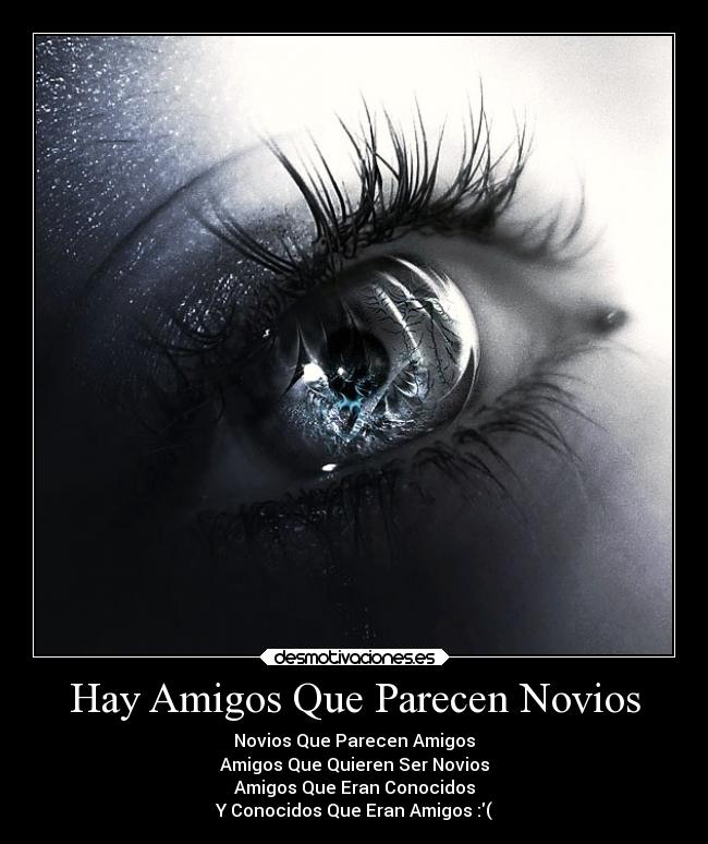 Hay Amigos Que Parecen Novios - Novios Que Parecen Amigos
Amigos Que Quieren Ser Novios
Amigos Que Eran Conocidos
Y Conocidos Que Eran Amigos :(