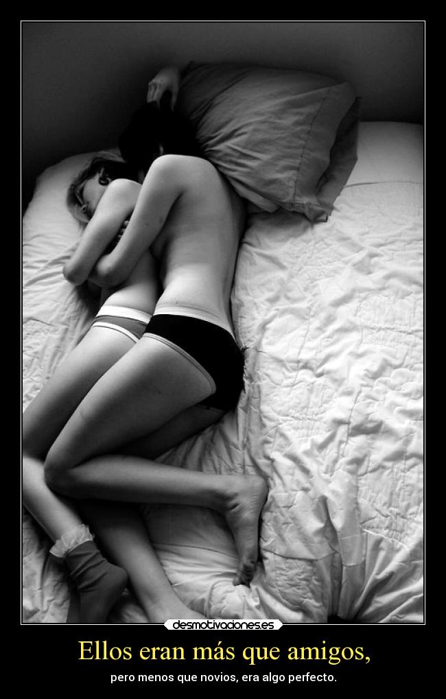Ellos eran más que amigos, -