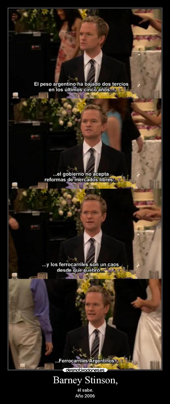 Barney Stinson, - él sabe.
Año 2006