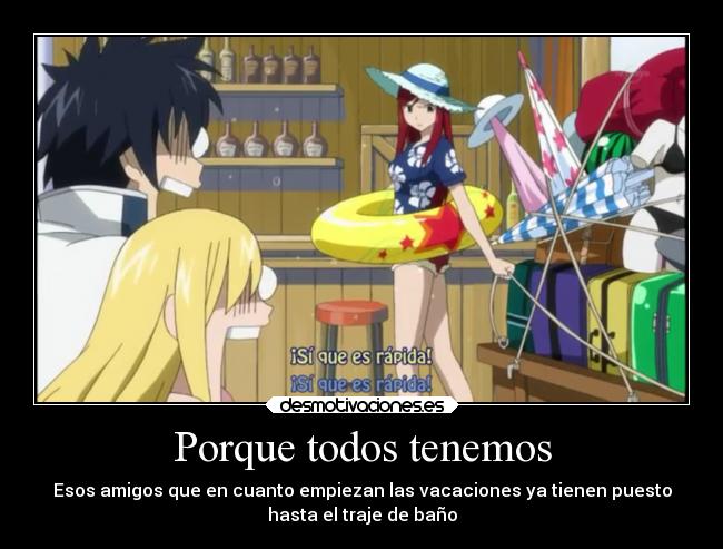 Porque todos tenemos - Esos amigos que en cuanto empiezan las vacaciones ya tienen puesto
hasta el traje de baño