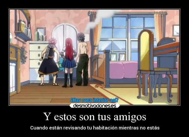 Y estos son tus amigos - Cuando están revisando tu habitación mientras no estás