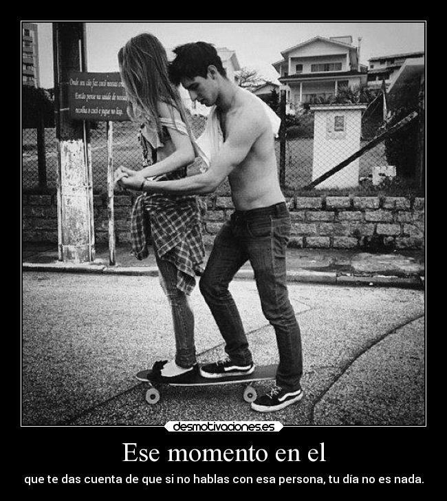 Ese momento en el -
