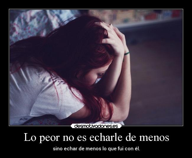 Lo peor no es echarle de menos -