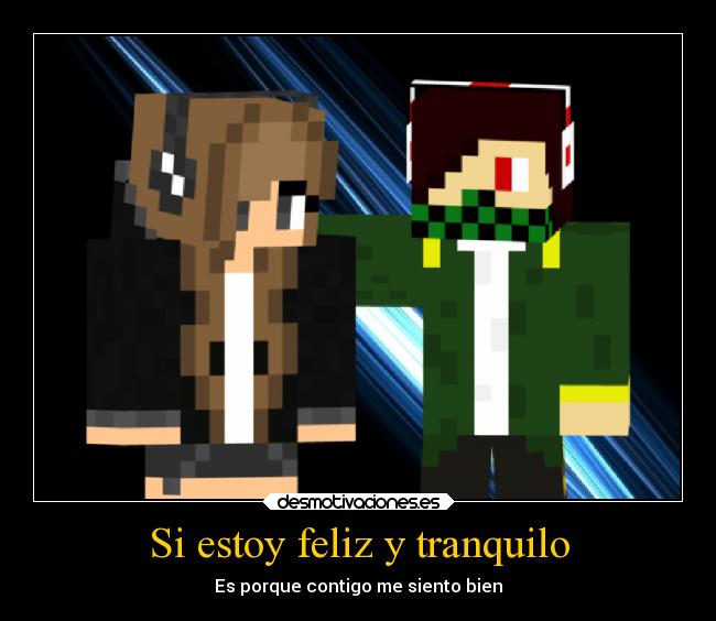 Si estoy feliz y tranquilo - Es porque contigo me siento bien