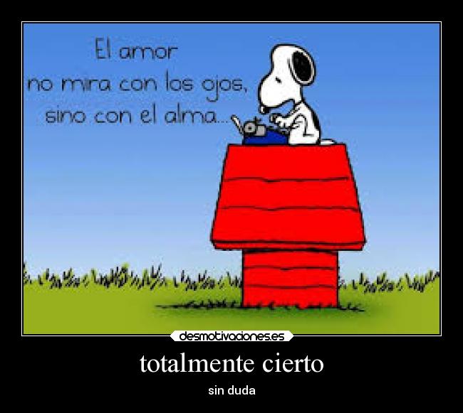 totalmente cierto - sin duda