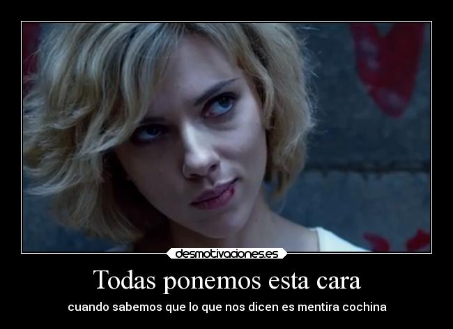 Todas ponemos esta cara - cuando sabemos que lo que nos dicen es mentira cochina