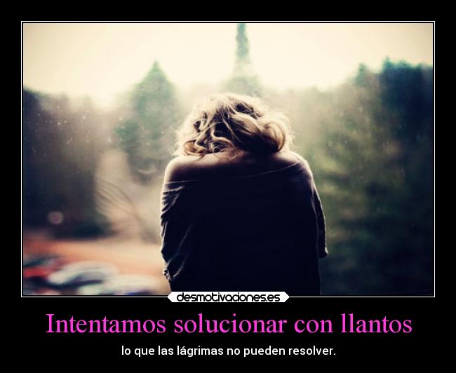 Intentamos solucionar con llantos - 