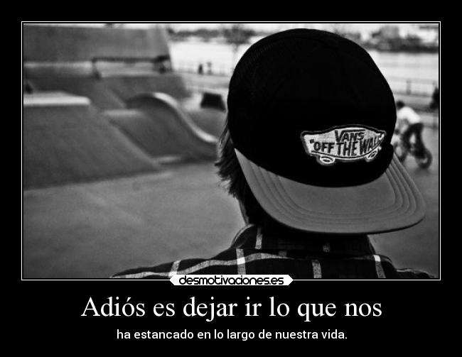 Adiós es dejar ir lo que nos -