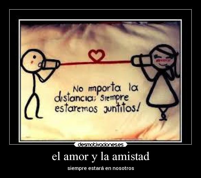 el amor y la amistad - siempre estará en nosotros