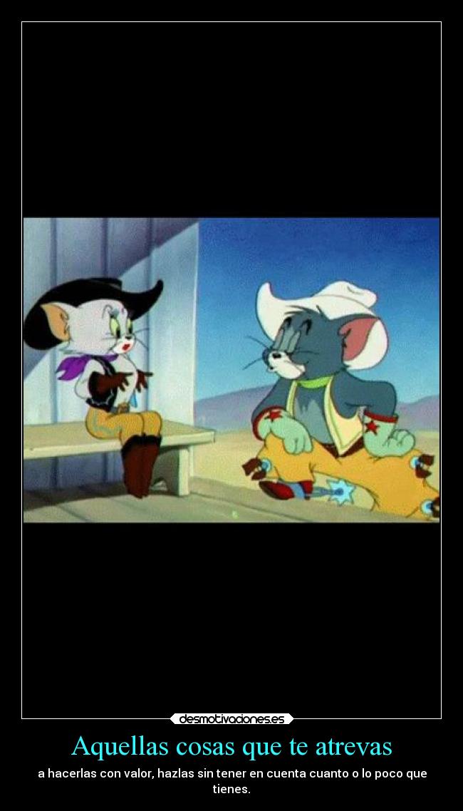Aquellas cosas que te atrevas -