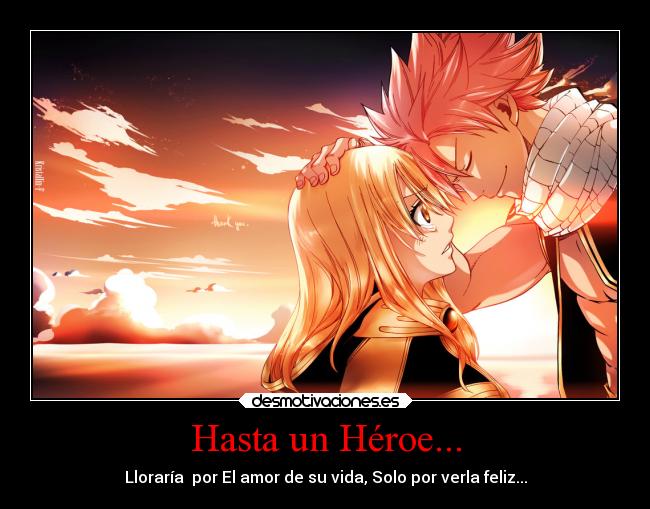 Hasta un Héroe... - Lloraría  por El amor de su vida, Solo por verla feliz...