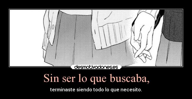 Sin ser lo que buscaba, -