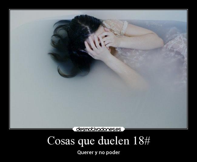 Cosas que duelen 18# -