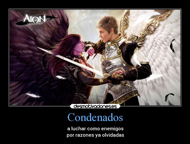 Condenados - a luchar como enemigos
por razones ya olvidadas