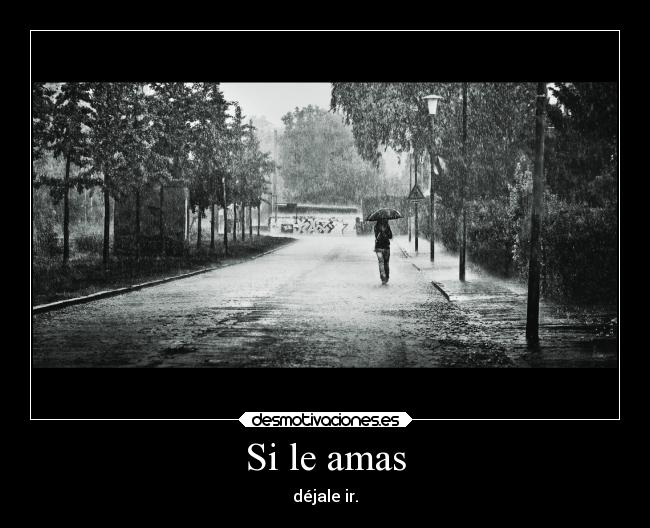 Si le amas - déjale ir.