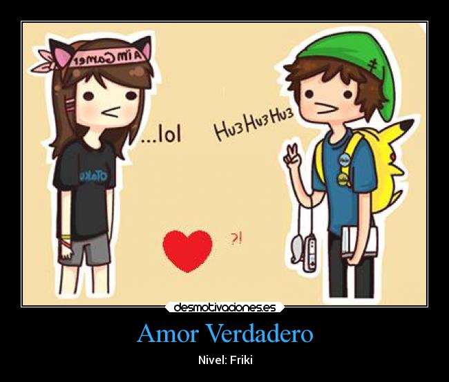 Amor Verdadero - Nivel: Friki