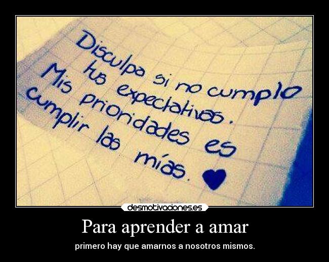 Para aprender a amar - primero hay que amarnos a nosotros mismos.