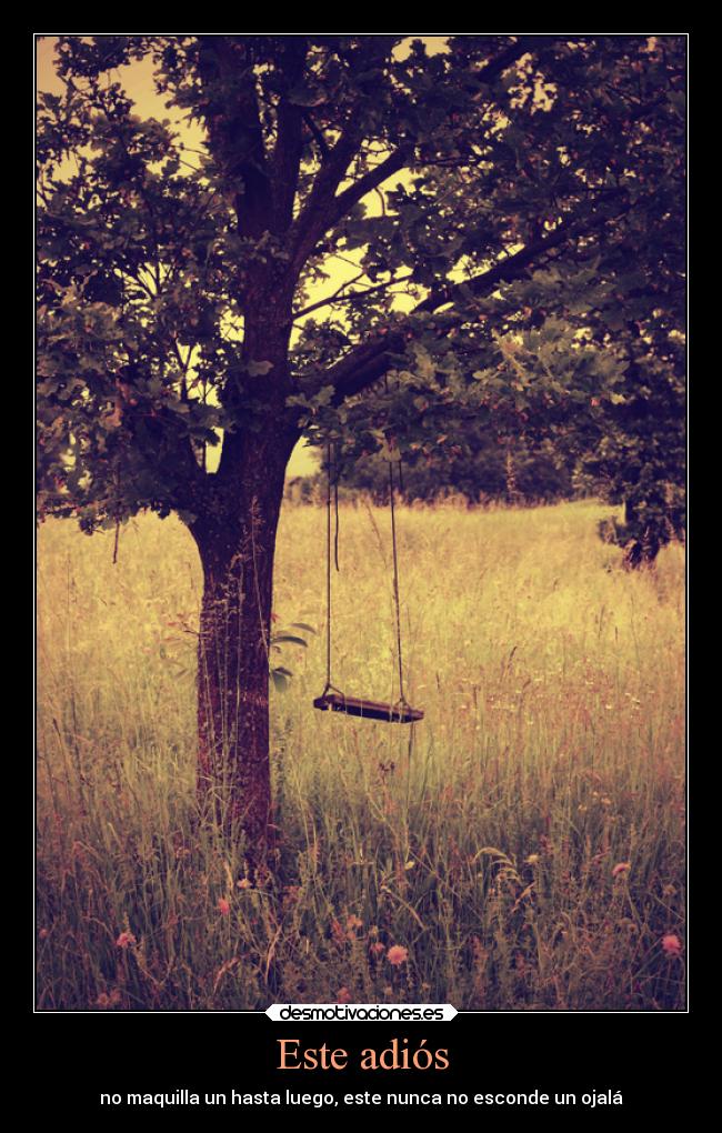 Este adiós - no maquilla un hasta luego, este nunca no esconde un ojalá