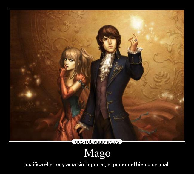 Mago - justifica el error y ama sin importar, el poder del bien o del mal.