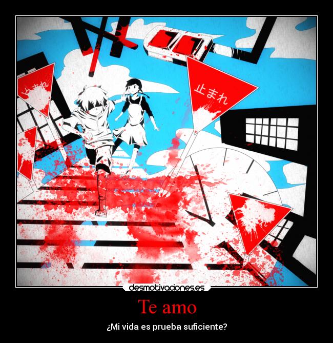 Te amo - ¿Mi vida es prueba suficiente?