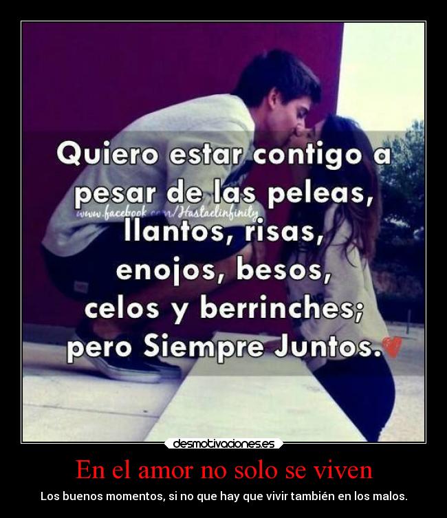 En el amor no solo se viven - Los buenos momentos, si no que hay que vivir también en los malos.