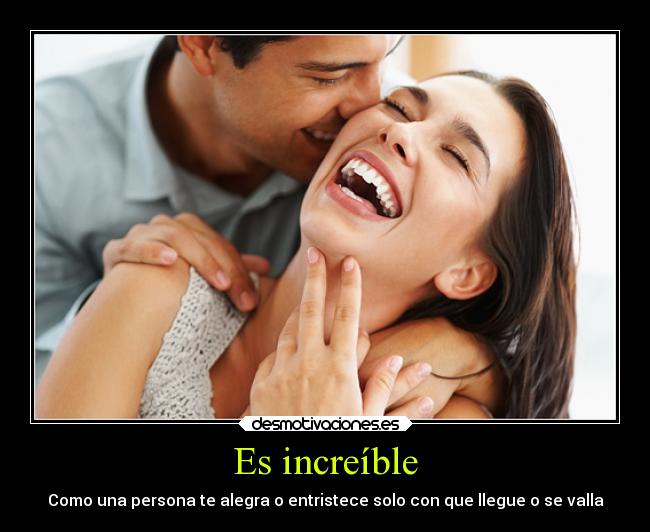 Es increíble - Como una persona te alegra o entristece solo con que llegue o se valla