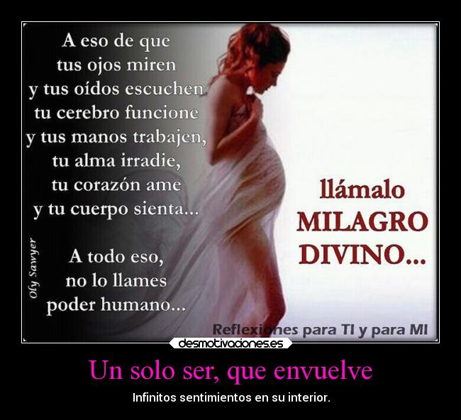 Un solo ser, que envuelve - Infinitos sentimientos en su interior.