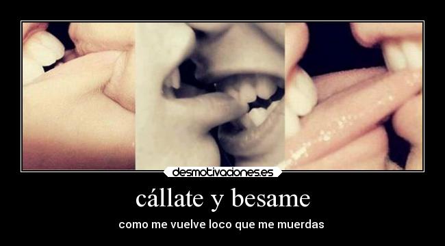 cállate y besame - como me vuelve loco que me muerdas ♥