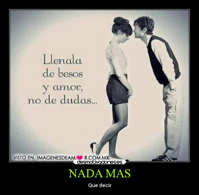 NADA MAS - Que decir