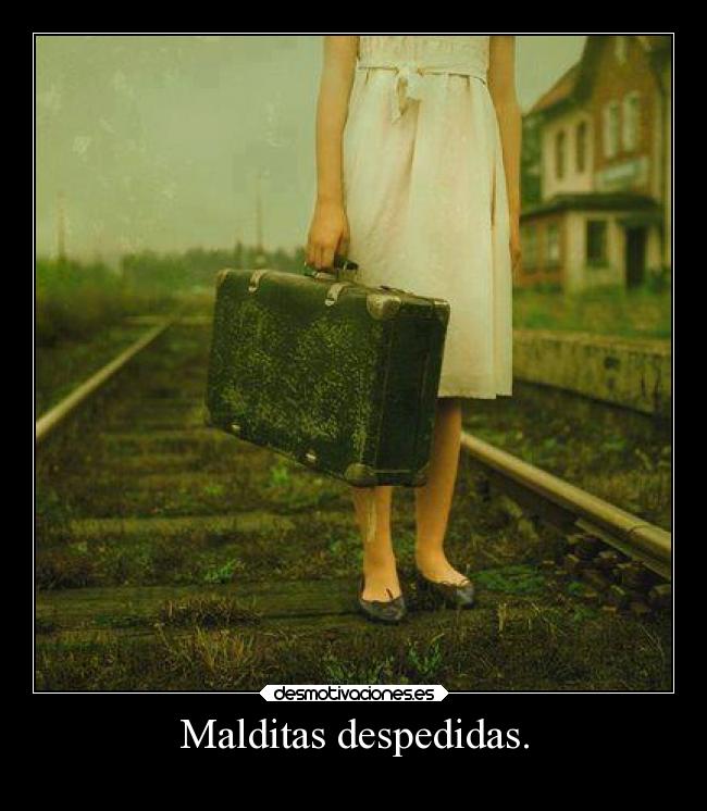 Malditas despedidas. - 