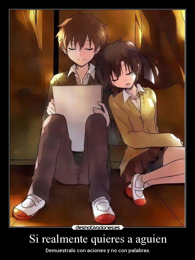 Si realmente quieres a aguien - Demuestralo con aciones y no con palabras.