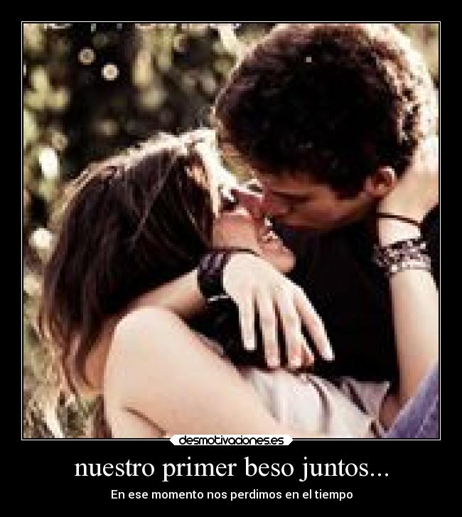 nuestro primer beso juntos... - 