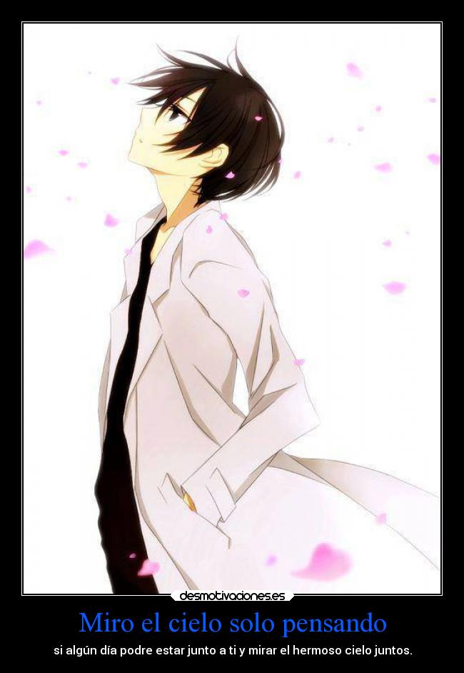 Miro el cielo solo pensando - si algún día podre estar junto a ti y mirar el hermoso cielo juntos.