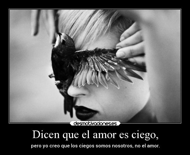 Dicen que el amor es ciego, - 