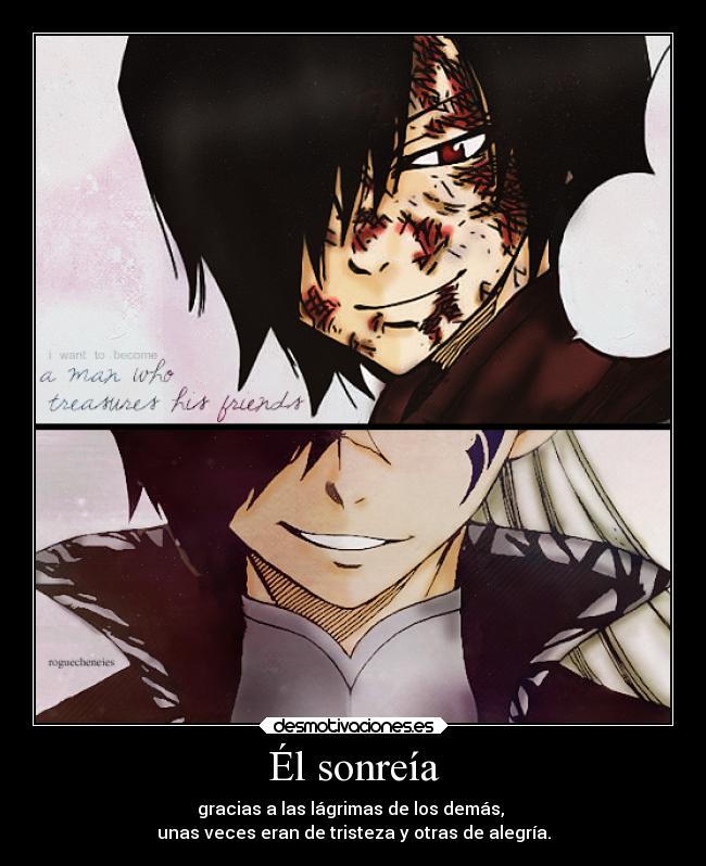 Él sonreía - gracias a las lágrimas de los demás, 
unas veces eran de tristeza y otras de alegría.