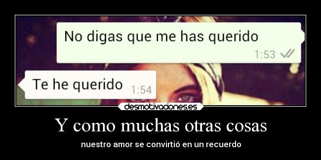 Y como muchas otras cosas - nuestro amor se convirtió en un recuerdo