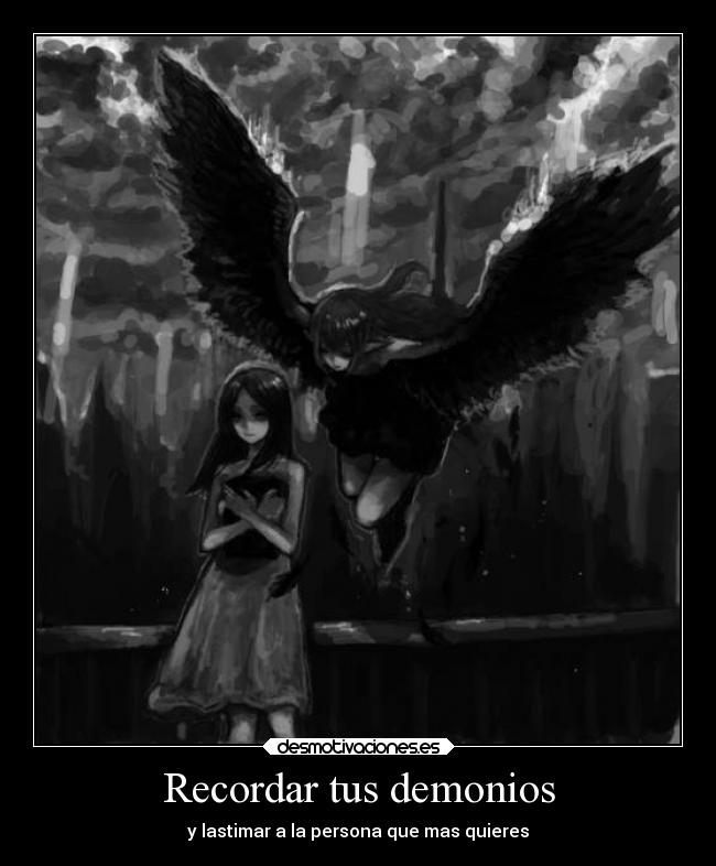 Recordar tus demonios - y lastimar a la persona que mas quieres